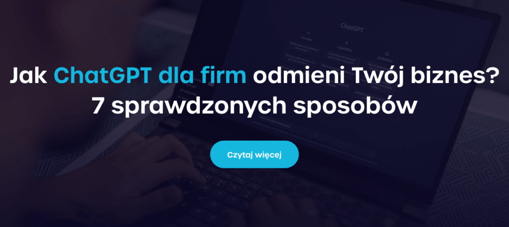 Jak ChatGPT dla firm odmieni Twój biznes? 7 sprawdzonych sposobów - Czytaj więcej