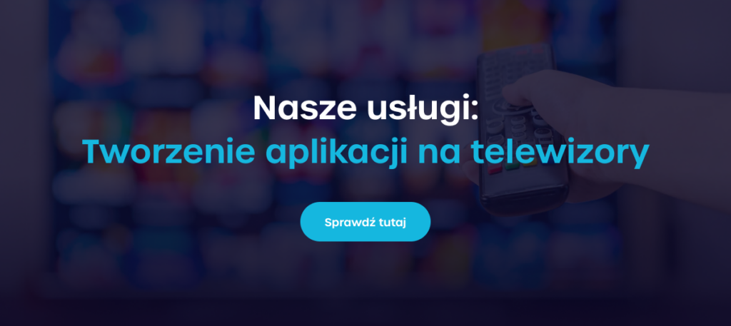 Sprawdź naszą usługę: Tworzenie aplikacji na telewizory