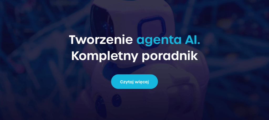 Tworzenie agenta AI - Kompletny poradnik - Czytaj więcej